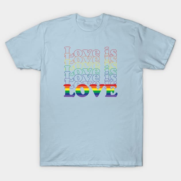 Love is Love is Love is Love T-Shirt by juniperandspruce